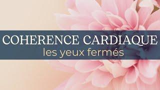 COHERENCE CARDIAQUE 5 minutes les yeux fermés